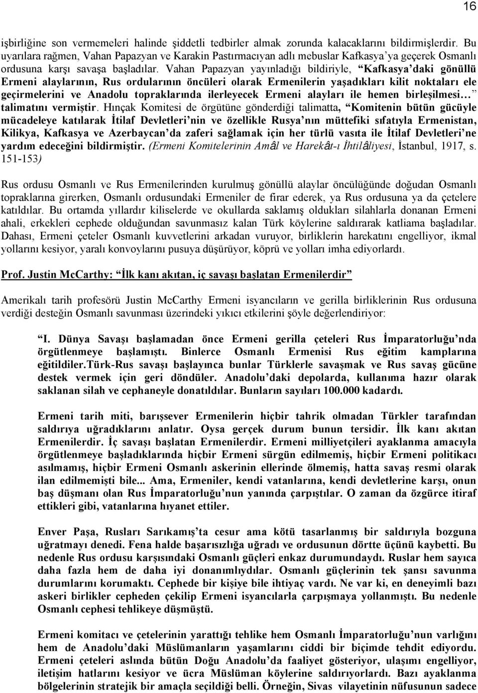 Vahan Papazyan yayınladığı bildiriyle, Kafkasya daki gönüllü Ermeni alaylarının, Rus ordularının öncüleri olarak Ermenilerin yaşadıkları kilit noktaları ele geçirmelerini ve Anadolu topraklarında