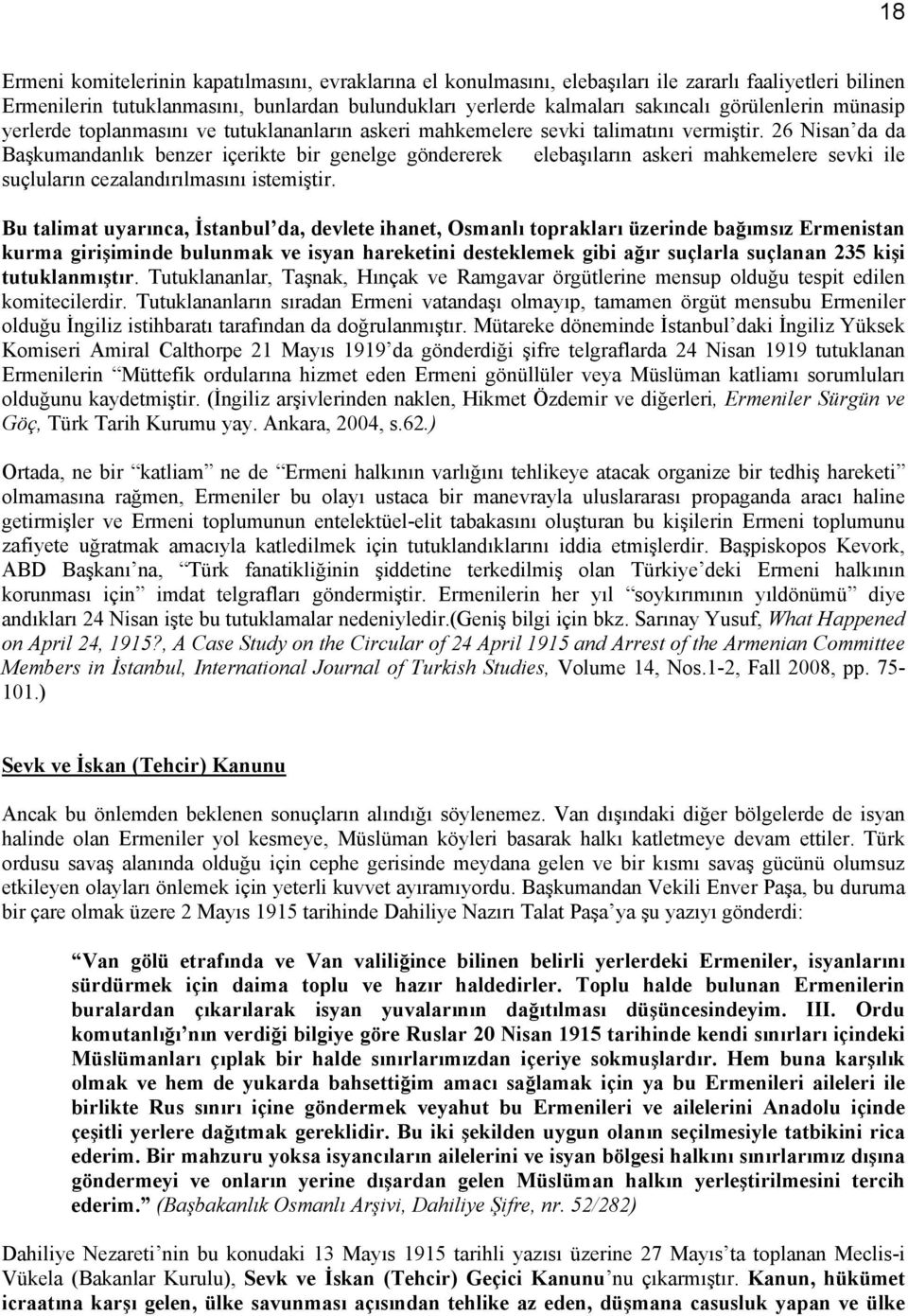 26 Nisan da da Başkumandanlık benzer içerikte bir genelge göndererek elebaşıların askeri mahkemelere sevki ile suçluların cezalandırılmasını istemiştir.