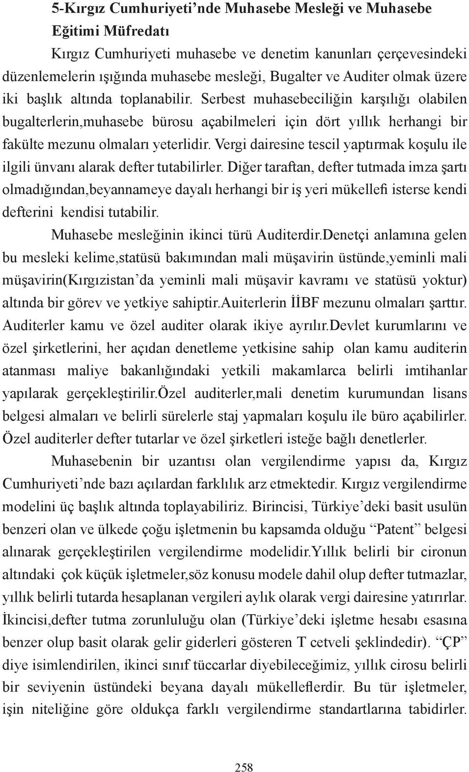 Vergi dairesine tescil yaptırmak koşulu ile ilgili ünvanı alarak defter tutabilirler.