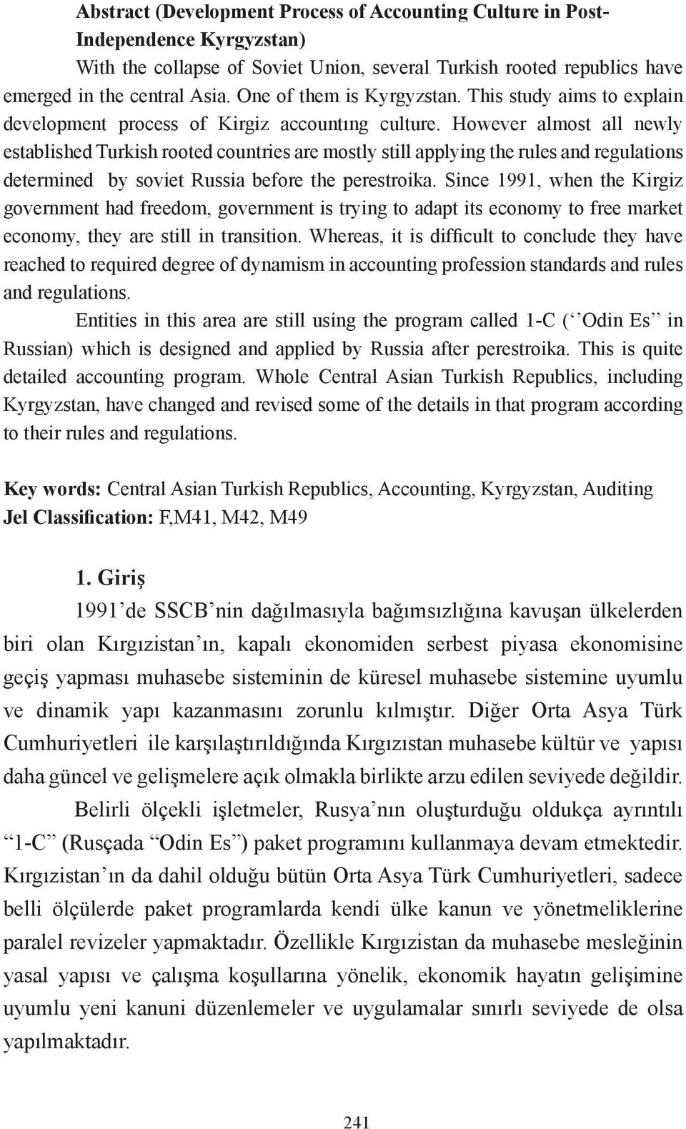 However almost all newly established Turkish rooted countries are mostly still applying the rules and regulations determined by soviet Russia before the perestroika.