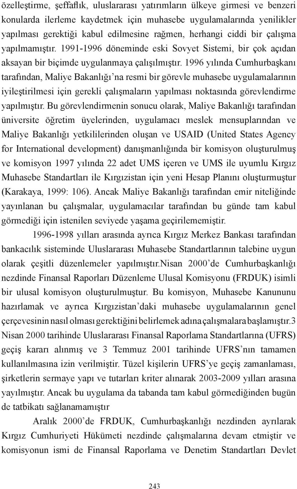 1996 yılında Cumhurbaşkanı tarafından, Maliye Bakanlığı na resmi bir görevle muhasebe uygulamalarının iyileştirilmesi için gerekli çalışmaların yapılması noktasında görevlendirme yapılmıştır.