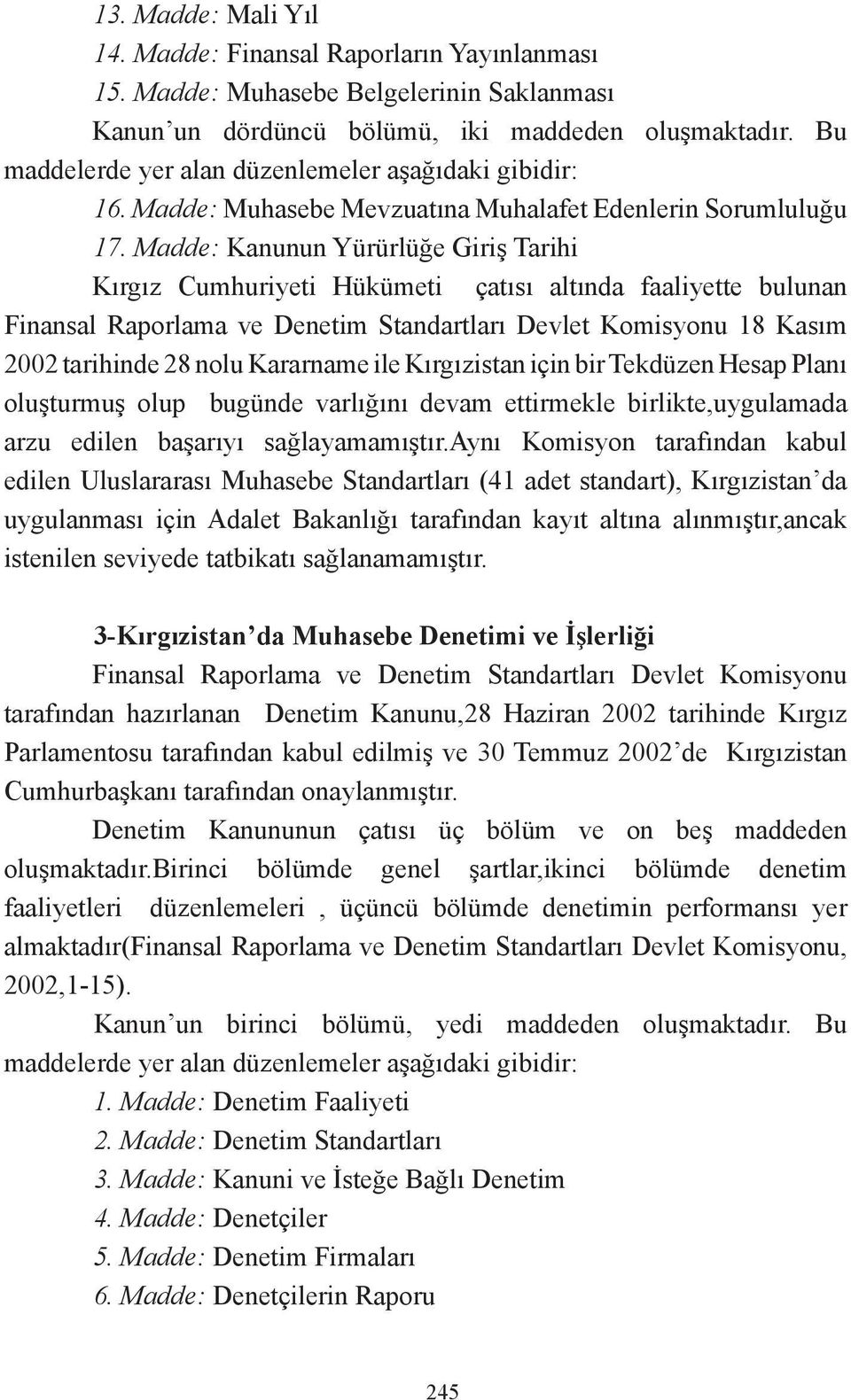 Madde: Kanunun Yürürlüğe Giriş Tarihi Kırgız Cumhuriyeti Hükümeti çatısı altında faaliyette bulunan Finansal Raporlama ve Denetim Standartları Devlet Komisyonu 18 Kasım 2002 tarihinde 28 nolu