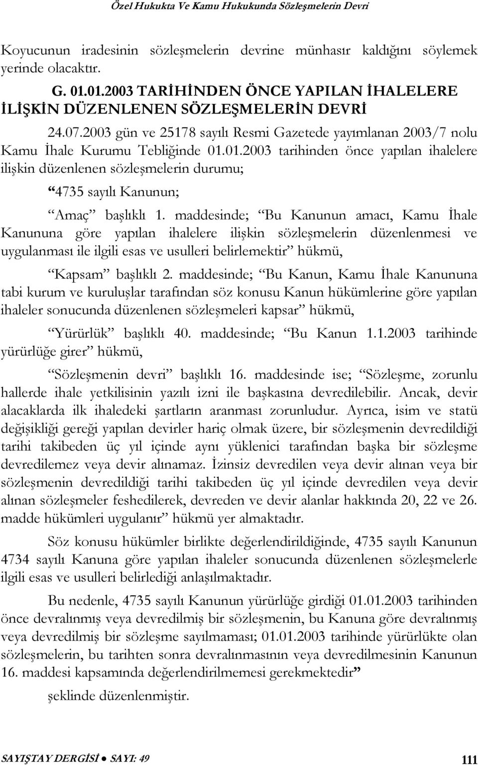 01.2003 tarihinden önce yapılan ihalelere ilişkin düzenlenen sözleşmelerin durumu; 4735 sayılı Kanunun; Amaç başlıklı 1.