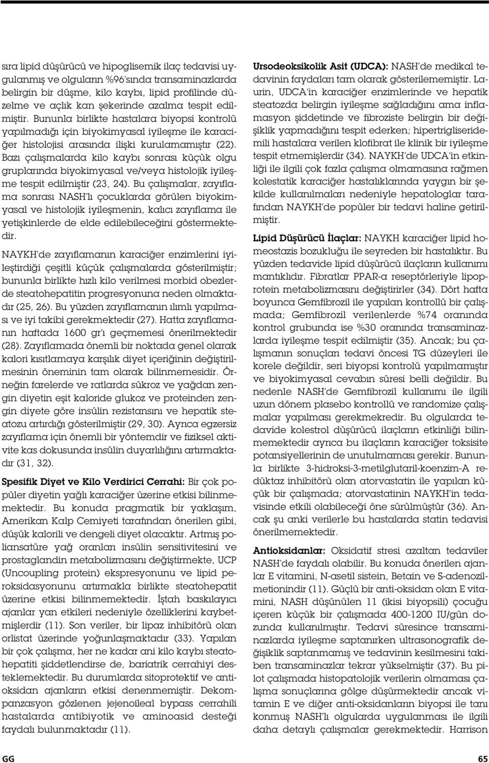 Bazı çalı malarda kilo kaybı sonrası küçük olgu gruplarında biyokimyasal ve/veya histolojik iyile me tespit edilmi tir (23, 24).