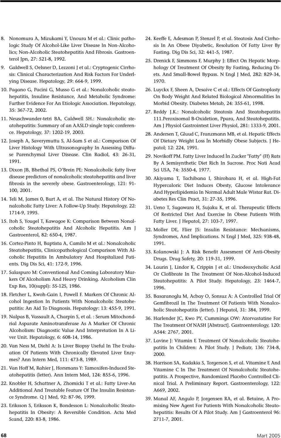 : Nonalcoholic steatohepatitis, Insuline Resistance, And Metabolic Syndrome: Further Evidence For An Etiologic Association. Hepatology, 35: 367-72, 2002. 11. Neuschwander-tetri BA, Caldwell SH.