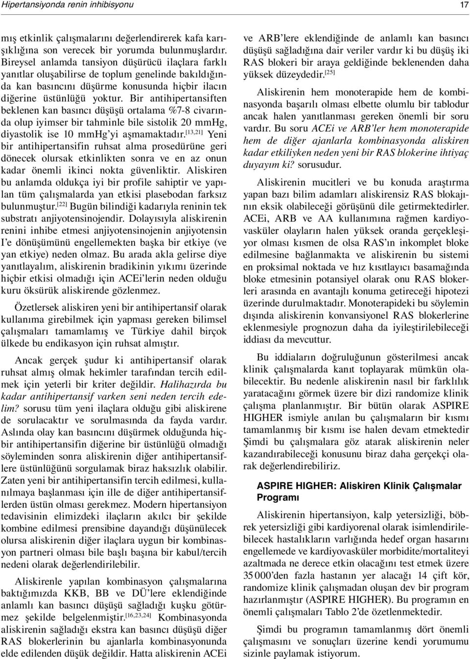 Bir antihipertansiften beklenen kan basıncı düşüşü ortalama %7-8 civarında olup iyimser bir tahminle bile sistolik 20 mmhg, diyastolik ise 10 mmhg yi aşmamaktadır.