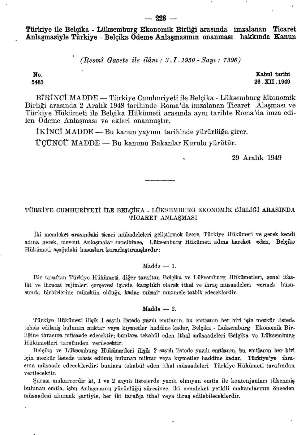 1949 BÎRÎNCÎ MADDE Türkiye Cumhuriyeti ile Belçika - Lüksemburg Ekonomik Birliği arasında 2 Aralık 1948 tarihinde Roma'da imzalanan Ticaret Alaşması ve Türkiye Hükümeti ile Belçika Hükümeti arasında