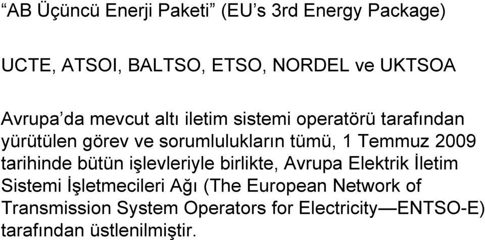 2009 tarihinde bütün işlevleriyle birlikte, Avrupa Elektrik İletim Sistemi İşletmecileri Ağı (The
