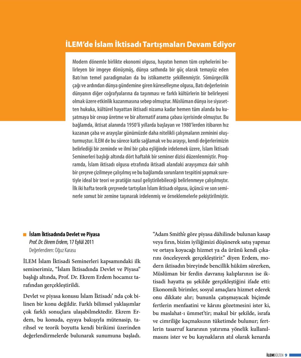 Sömürgecilik çağı ve ardından dünya gündemine giren küreselleşme olgusu, Batı değerlerinin dünyanın diğer coğrafyalarına da taşınması ve farklı kültürlerin bir belirleyeni olmak üzere etkinlik