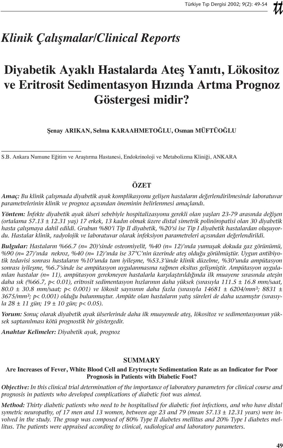 Ankara Numune Eğitim ve Araşt rma Hastanesi, Endokrinoloji ve Metabolizma Kliniği, ANKARA ÖZET Amaç: Bu klinik çalışmada diyabetik ayak komplikasyonu gelişen hastaların değerlendirilmesinde