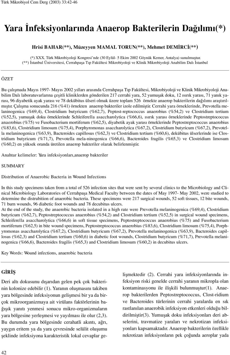 (**) stanbul Üniversitesi, Cerrahpafla T p Fakültesi Mikrobiyoloji ve Klinik Mikrobiyoloji Anabilim Dal stanbul ÖZET Bu çal flmada May s 1997 May s 2002 y llar aras nda Cerrahpafla T p Fakültesi,