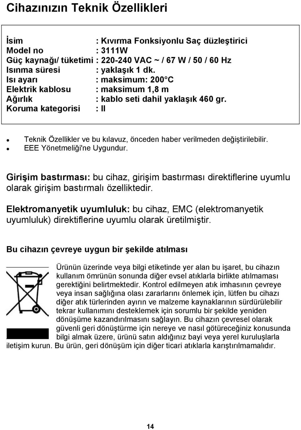 Koruma kategorisi : II Teknik Özellikler ve bu kılavuz, önceden haber verilmeden değiştirilebilir. EEE Yönetmeliği'ne Uygundur.