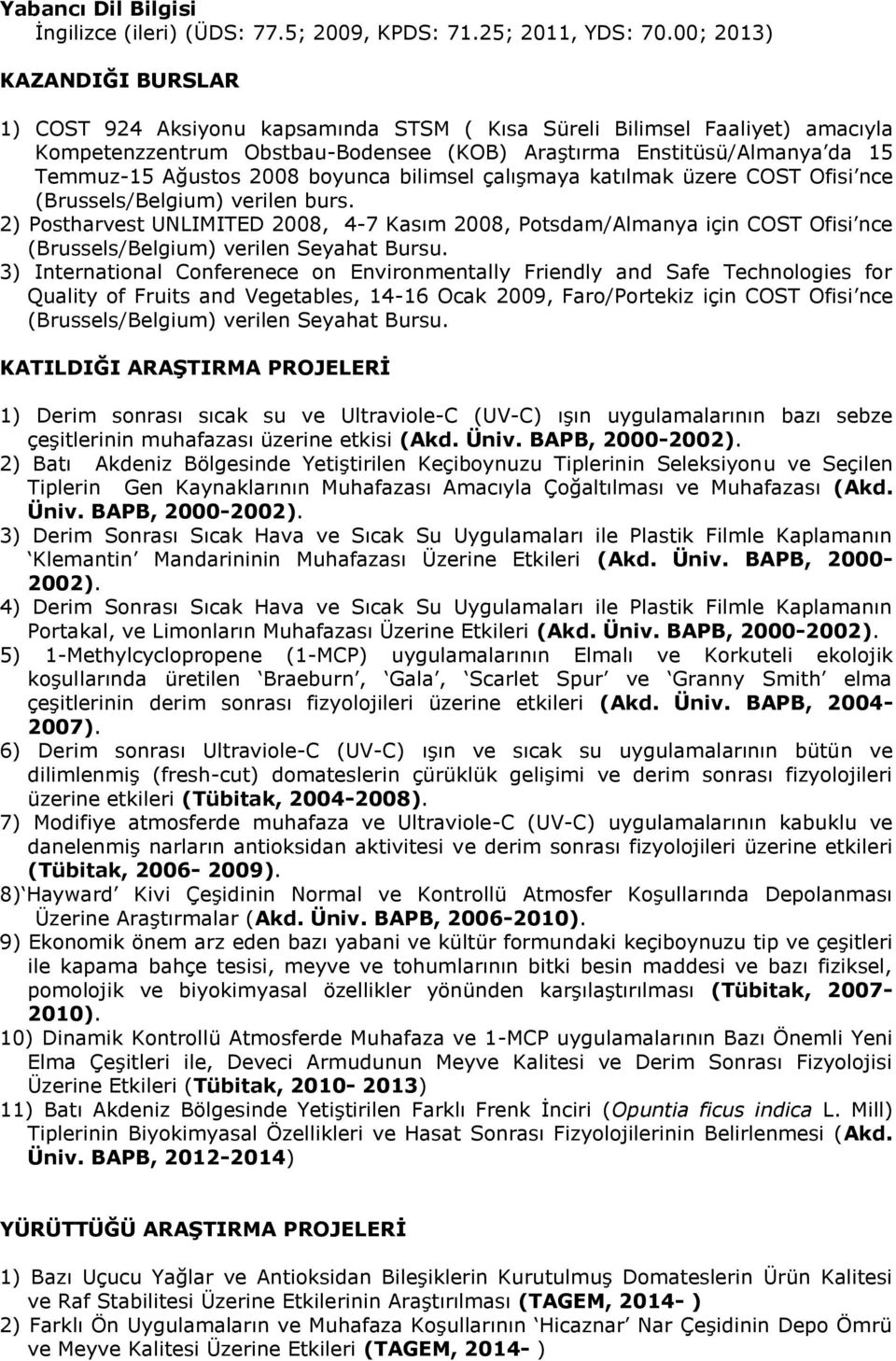 2008 boyunca bilimsel çalışmaya katılmak üzere COST Ofisi nce (Brussels/Belgium) verilen burs.