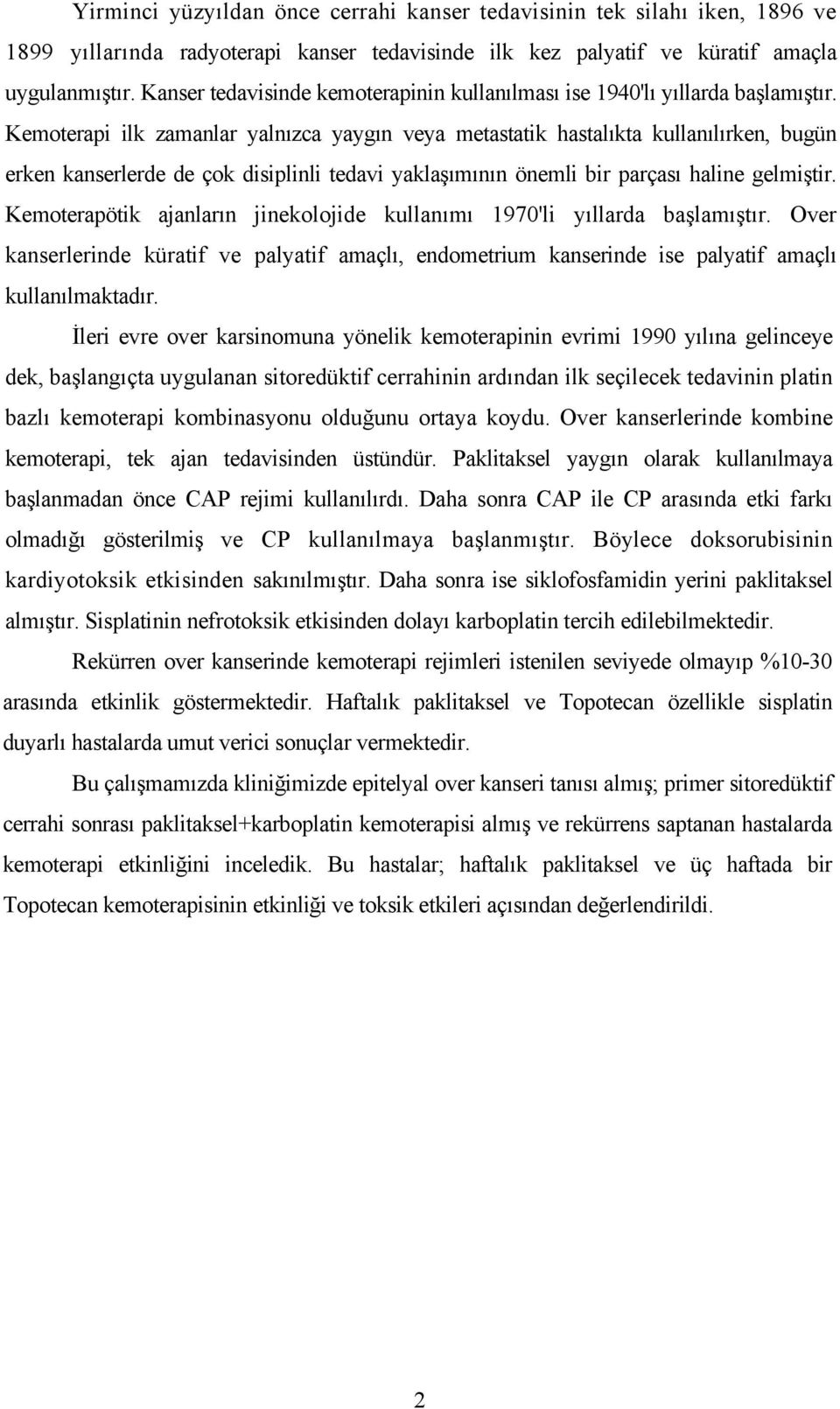 Kemoterapi ilk zamanlar yalnızca yaygın veya metastatik hastalıkta kullanılırken, bugün erken kanserlerde de çok disiplinli tedavi yaklaşımının önemli bir parçası haline gelmiştir.