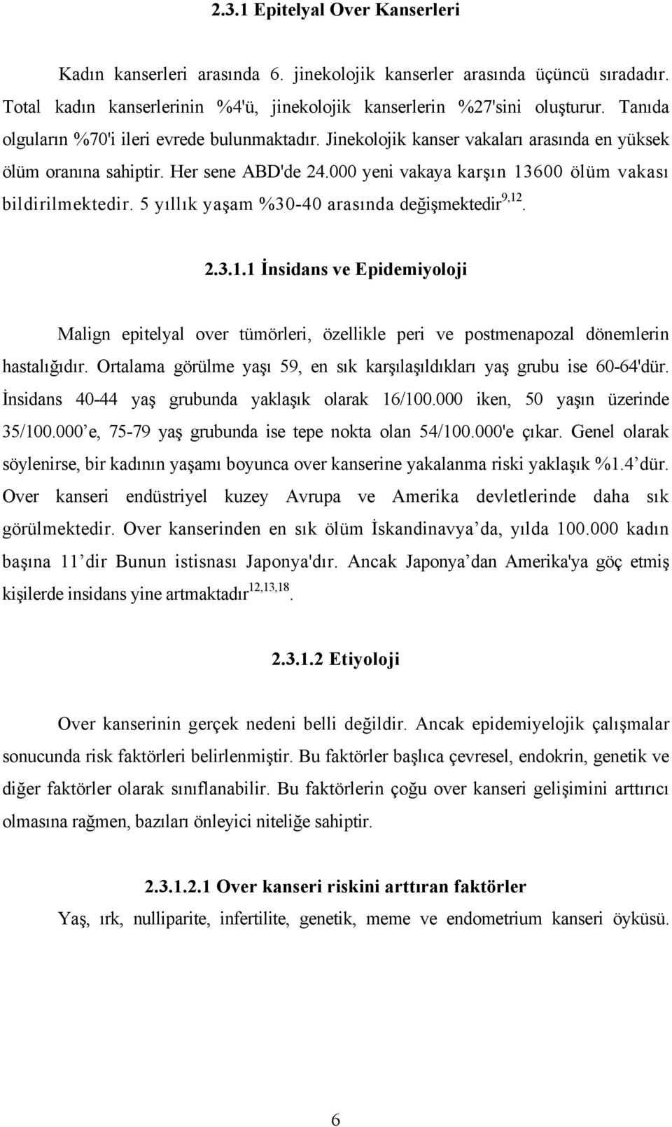 5 yıllık yaşam %30-40 arasında değişmektedir 9,12. 2.3.1.1 İnsidans ve Epidemiyoloji Malign epitelyal over tümörleri, özellikle peri ve postmenapozal dönemlerin hastalığıdır.