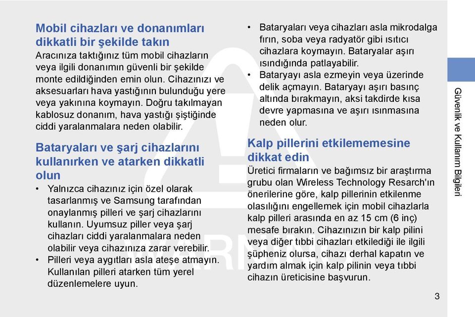 Bataryaları ve şarj cihazlarını kullanırken ve atarken dikkatli olun Yalnızca cihazınız için özel olarak tasarlanmış ve Samsung tarafından onaylanmış pilleri ve şarj cihazlarını kullanın.