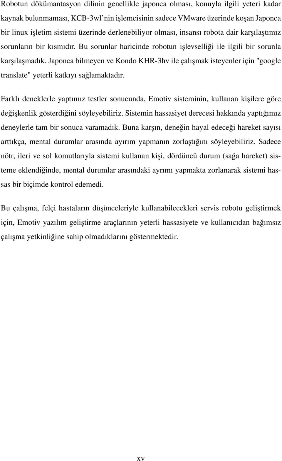 Japonca bilmeyen ve Kondo KHR-3hv ile çalışmak isteyenler için "google translate" yeterli katkıyı sağlamaktadır.