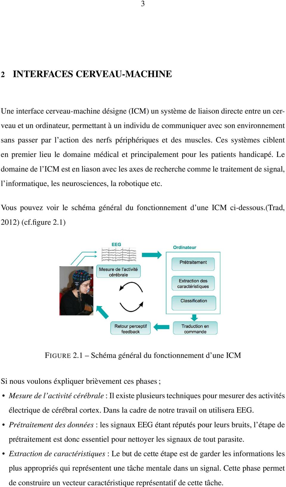 Le domaine de l ICM est en liason avec les axes de recherche comme le traitement de signal, l informatique, les neurosciences, la robotique etc.