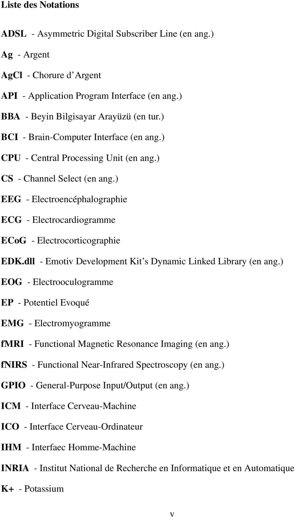 ) EEG - Electroencéphalographie ECG - Electrocardiogramme ECoG - Electrocorticographie EDK.dll - Emotiv Development Kit s Dynamic Linked Library (en ang.