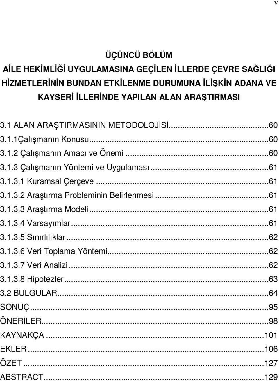 .. 61 3.1.3.2 Araştırma Probleminin Belirlenmesi... 61 3.1.3.3 Araştırma Modeli... 61 3.1.3.4 Varsayımlar... 61 3.1.3.5 Sınırlılıklar... 62 3.1.3.6 Veri Toplama Yöntemi.