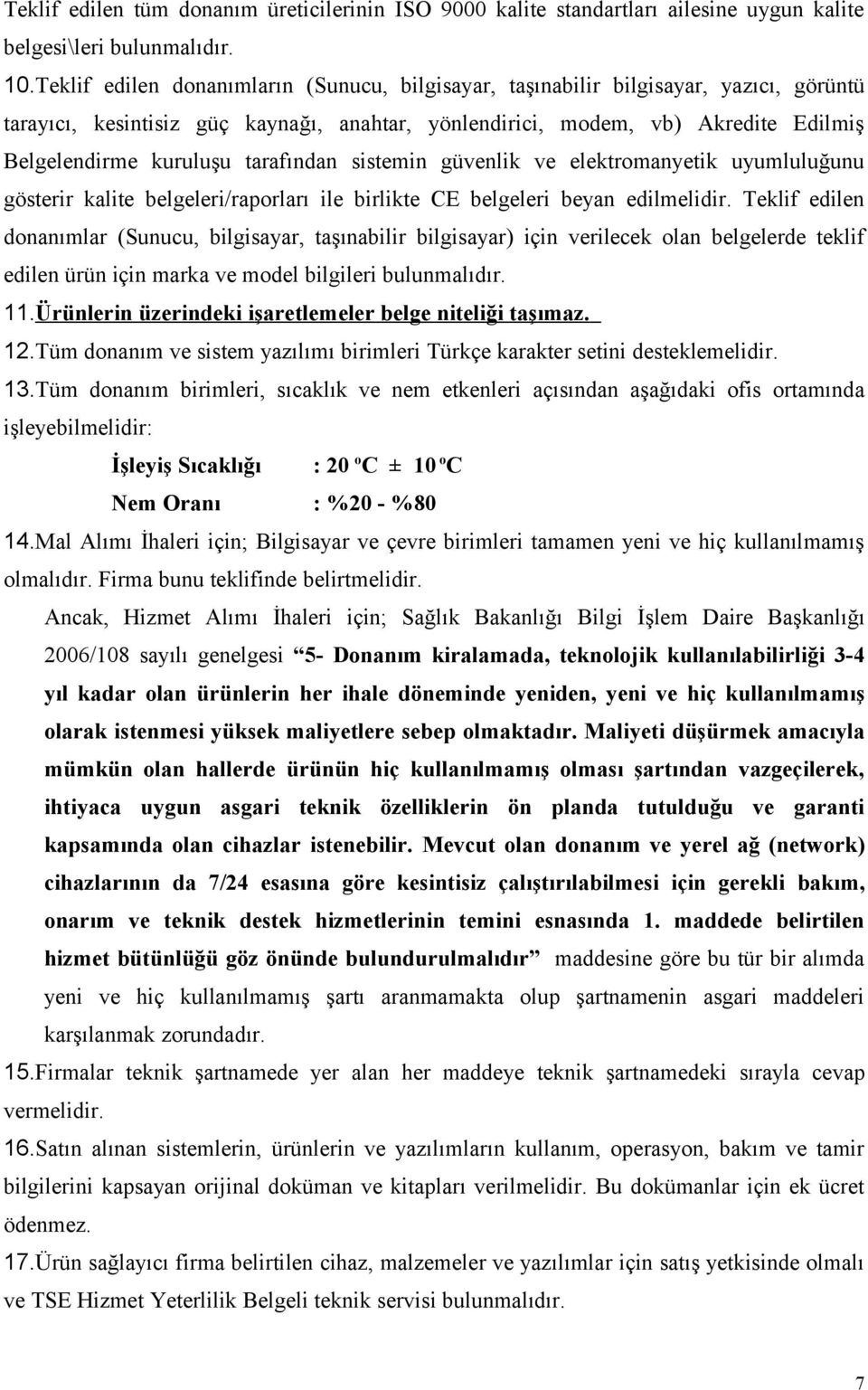 tarafından sistemin güvenlik ve elektromanyetik uyumluluğunu gösterir kalite belgeleri/raporları ile birlikte CE belgeleri beyan edilmelidir.