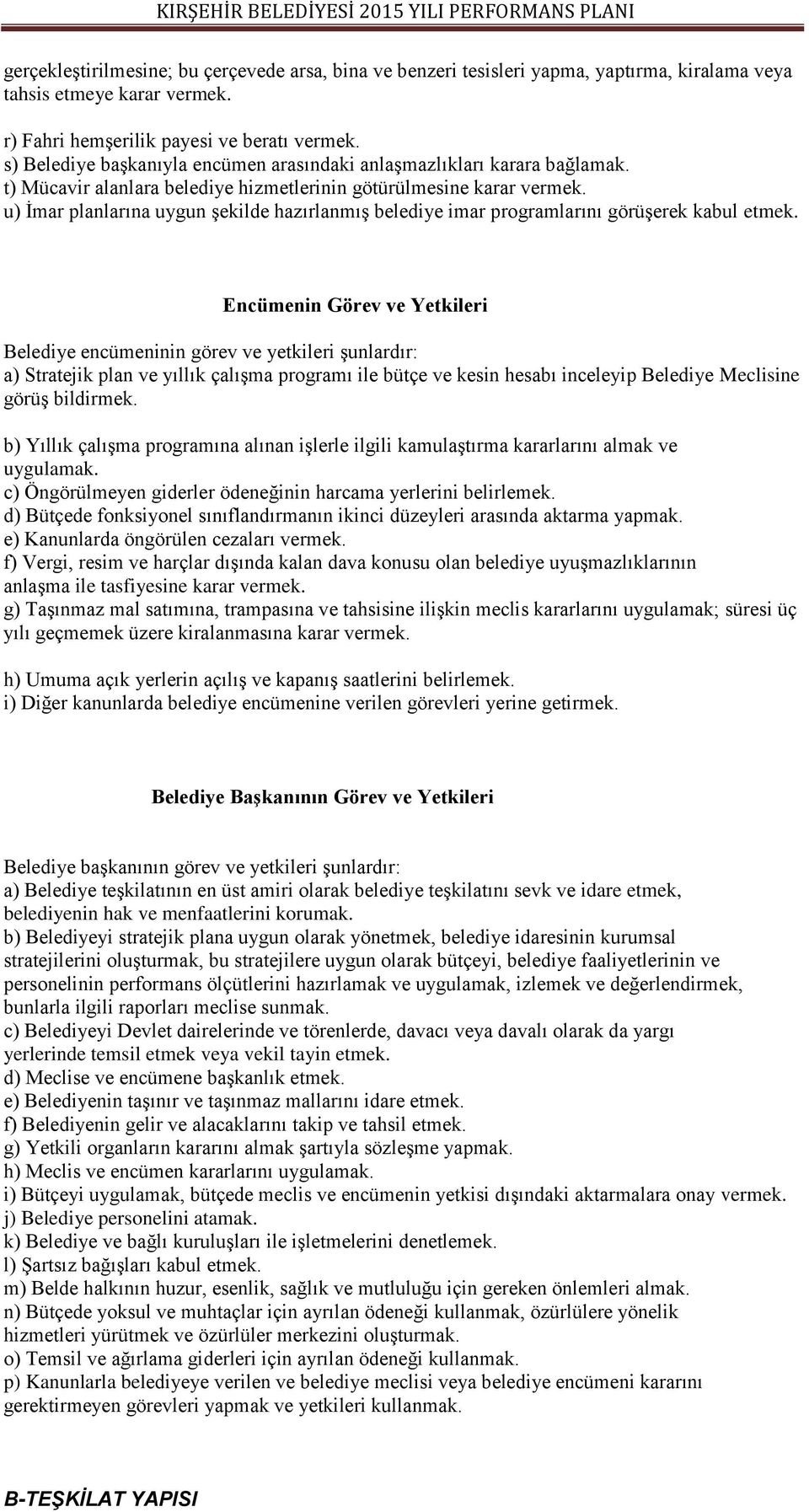 u) İmar planlarına uygun şekilde hazırlanmış belediye imar programlarını görüşerek kabul etmek.