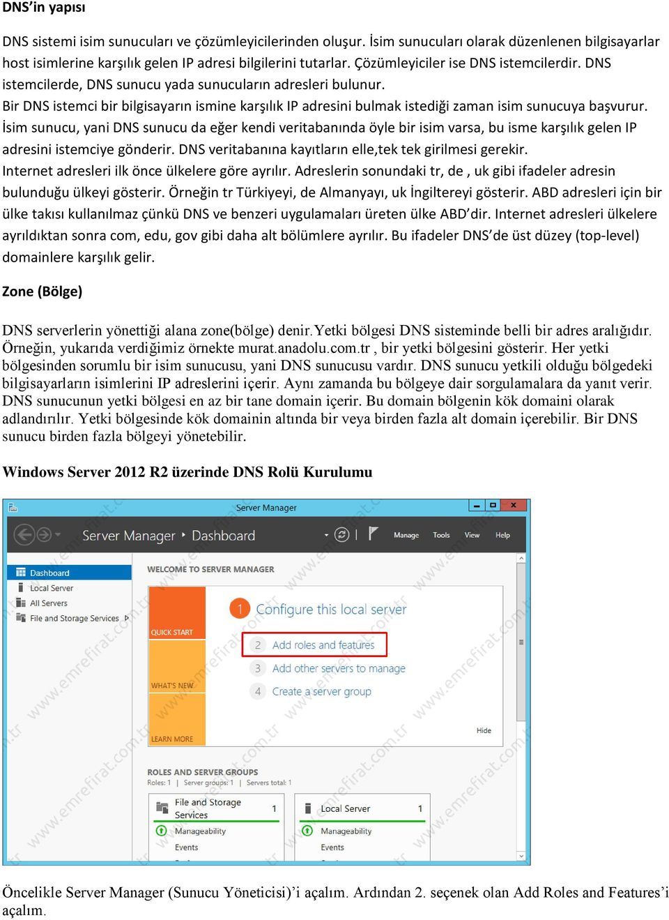 Bir DNS istemci bir bilgisayarın ismine karşılık IP adresini bulmak istediği zaman isim sunucuya başvurur.