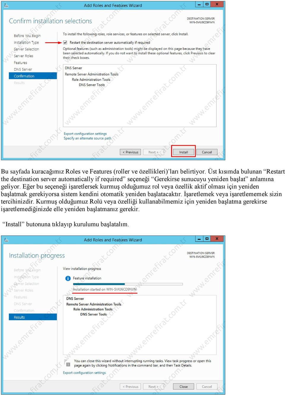 Eğer bu seçeneği işaretlersek kurmuş olduğumuz rol veya özellik aktif olması için yeniden başlatmak gerekiyorsa sistem kendini otomatik yeniden