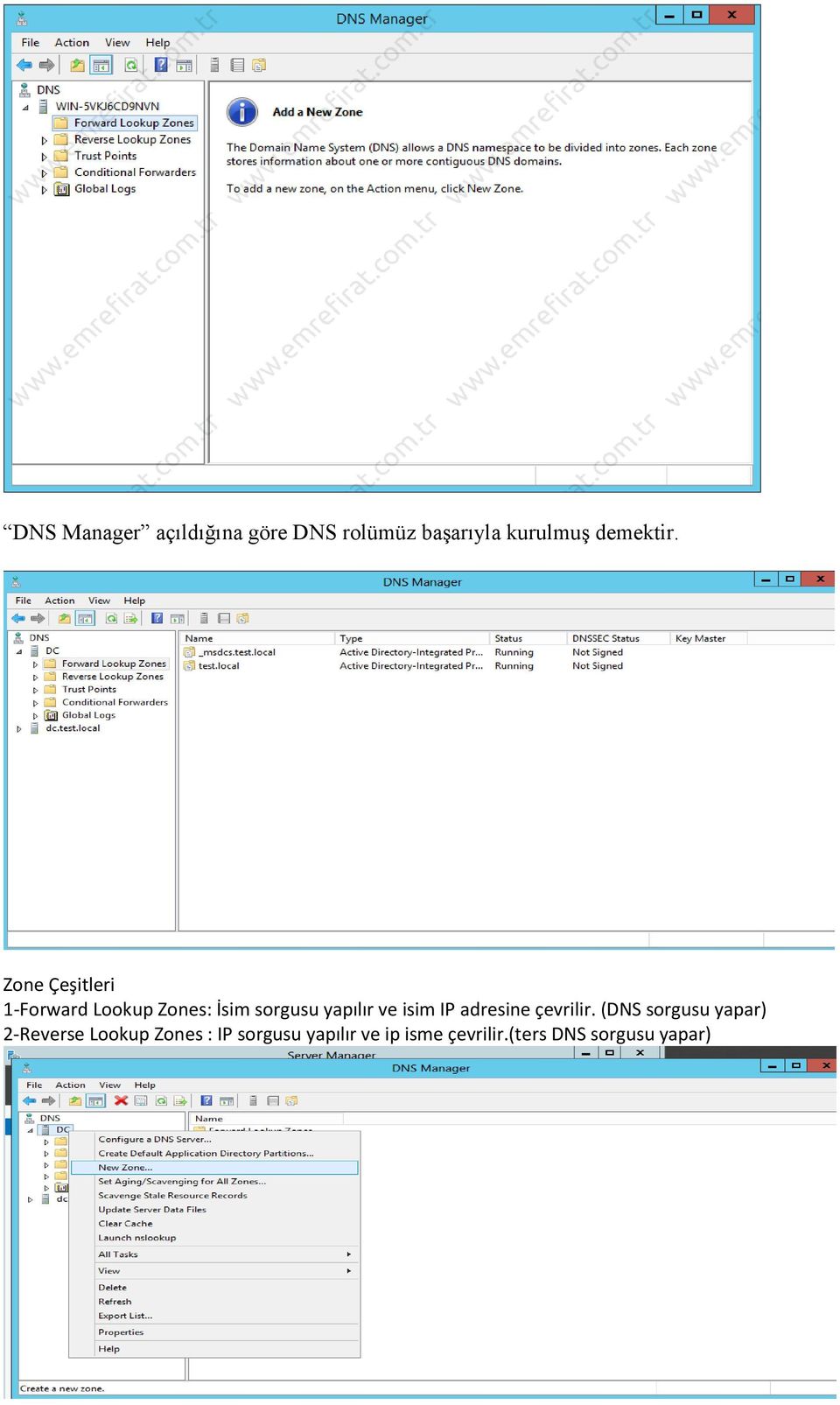 Zone Çeşitleri 1-Forward Lookup Zones: İsim sorgusu yapılır ve