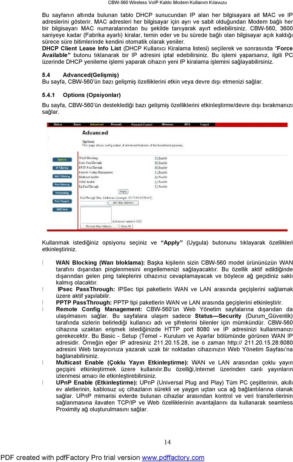 CBW-560, 3600 saniyeye kadar (Fabrika ayarlı) kiralar, temin eder ve bu sürede bağlı olan bilgisayar açık kaldığı sürece süre bitimlerinde kendini otomatik olarak yeniler.