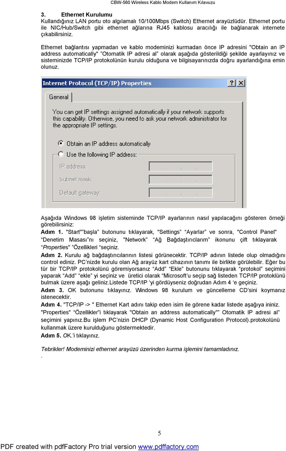 Ethernet bağlantısı yapmadan ve kablo modeminizi kurmadan önce IP adresini "Obtain an IP address automatically" Otomatik IP adresi al olarak aşağıda gösterildiği şekilde ayarlayınız ve sisteminizde