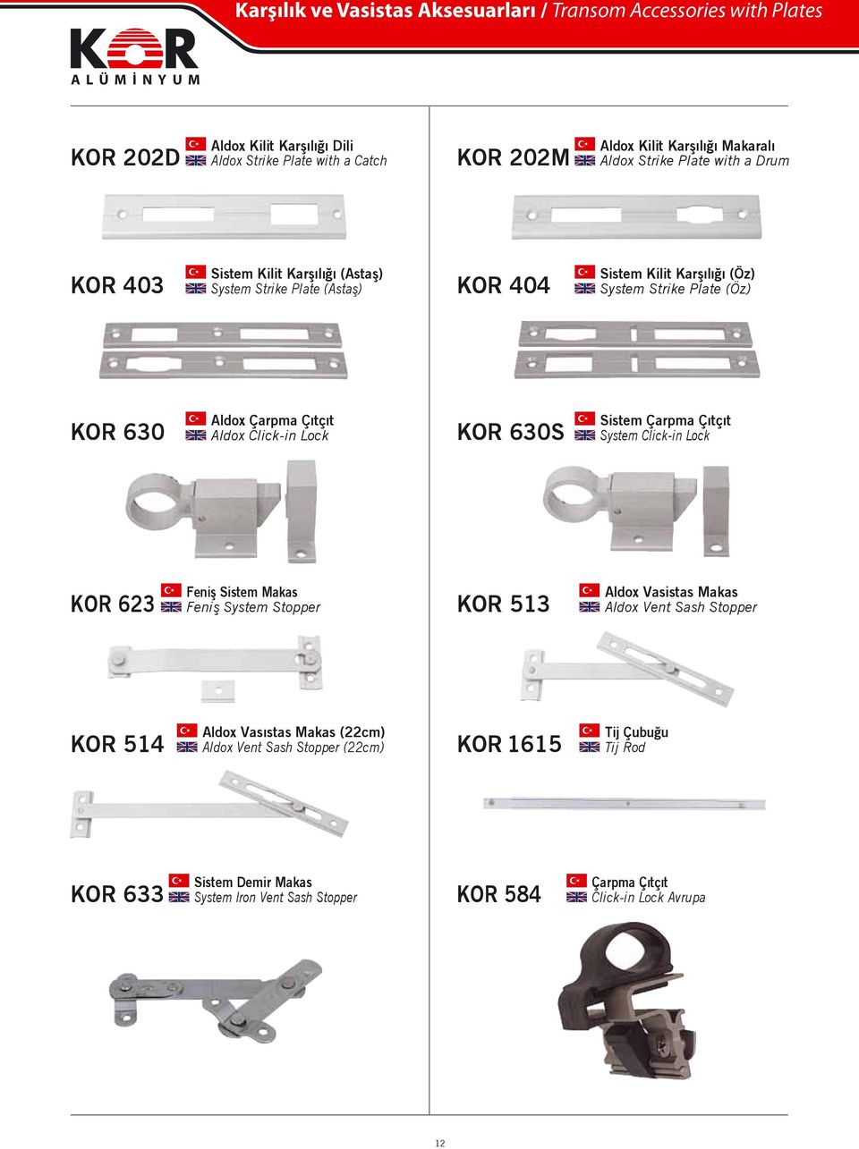 Click-in Lock KOR 6S Sistem Çarpma Çıtçıt System Click-in Lock KOR 623 Feniş Sistem Makas Feniş System Stopper KOR 513 ldox Vasistas Makas ldox Vent Sash Stopper KOR 514 ldox