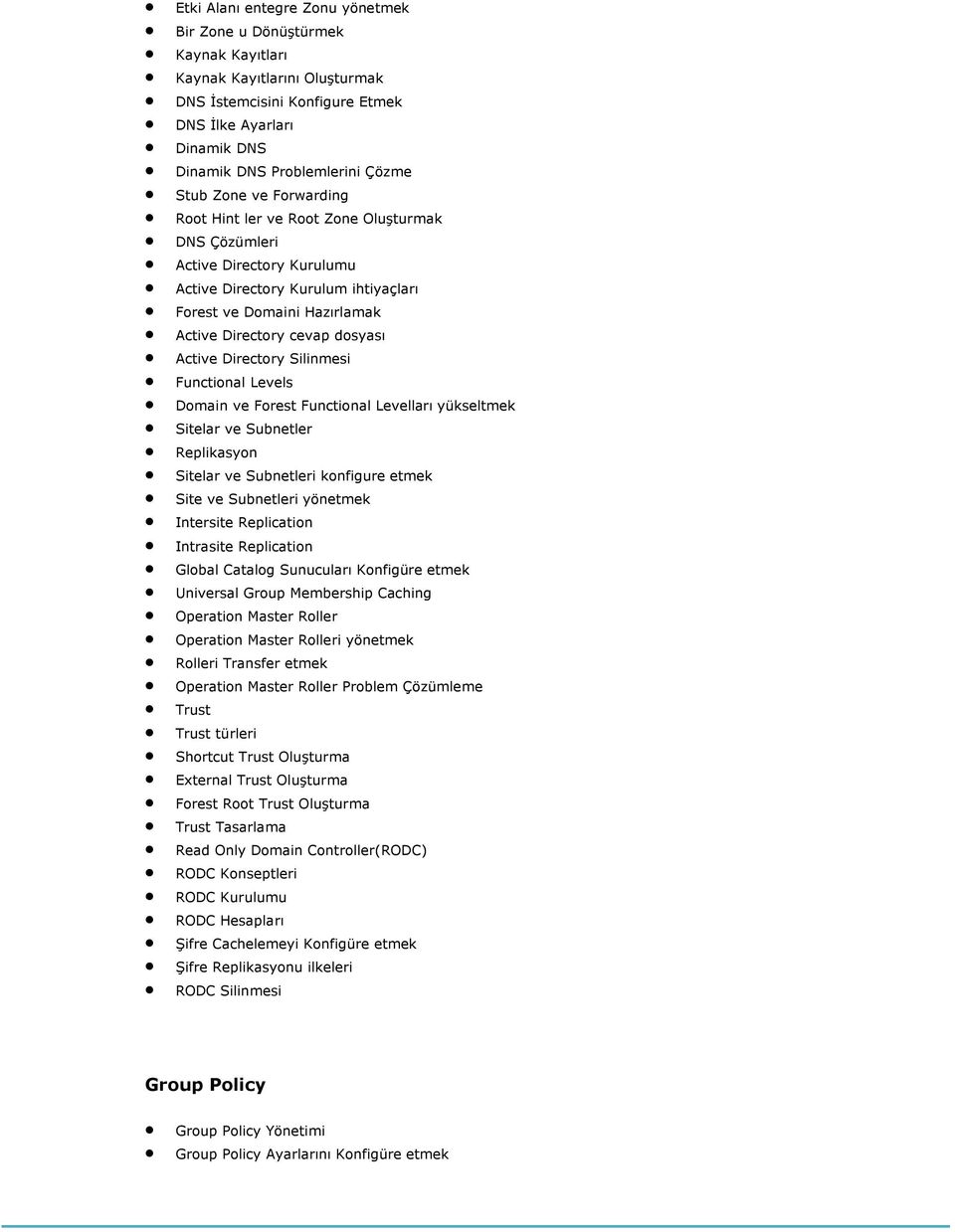 Active Directory Silinmesi Functional Levels Domain ve Forest Functional Levelları yükseltmek Sitelar ve Subnetler Replikasyon Sitelar ve Subnetleri konfigure etmek Site ve Subnetleri yönetmek