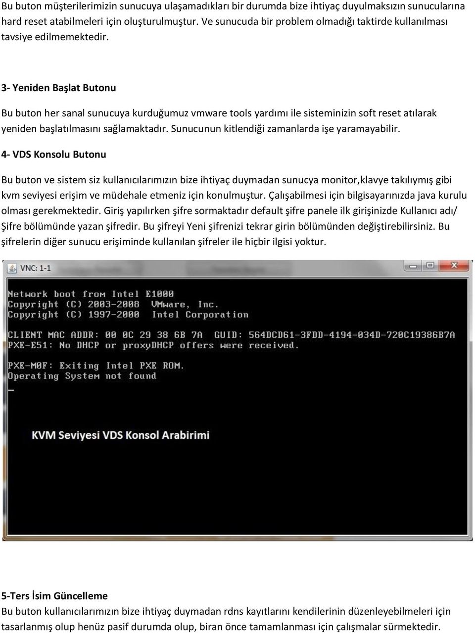 3- Yeniden Başlat Butonu Bu buton her sanal sunucuya kurduğumuz vmware tools yardımı ile sisteminizin soft reset atılarak yeniden başlatılmasını sağlamaktadır.