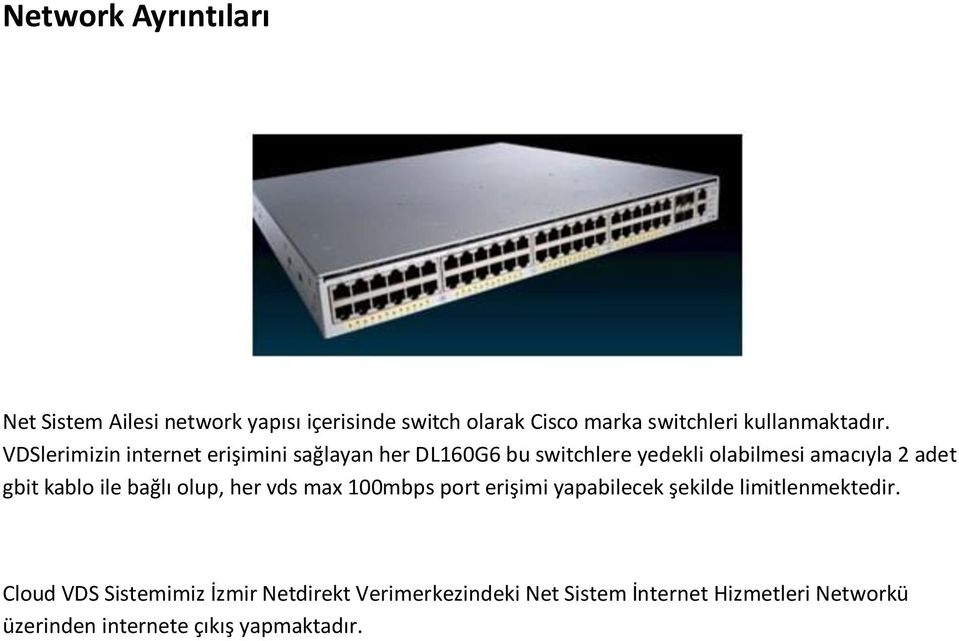 VDSlerimizin internet erişimini sağlayan her DL160G6 bu switchlere yedekli olabilmesi amacıyla 2 adet gbit kablo