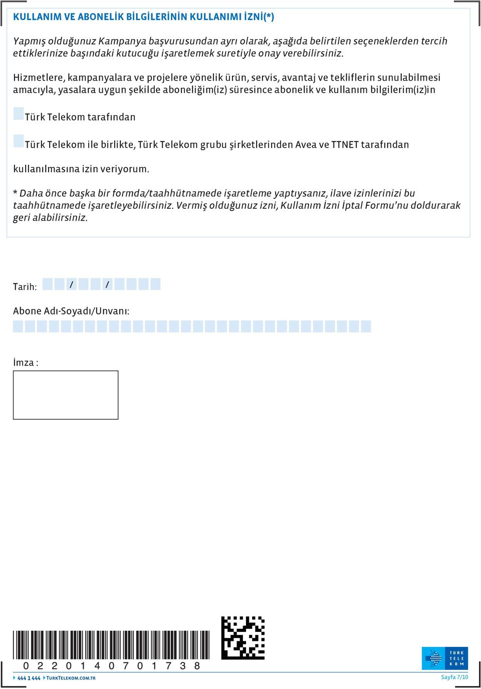 Hizmetlere, kampanyalara ve projelere yönelik ürün, servis, avantaj ve tekliflerin sunulabilmesi amacıyla, yasalara uygun şekilde aboneliğim(iz) süresince abonelik ve kullanım bilgilerim(iz)in Türk