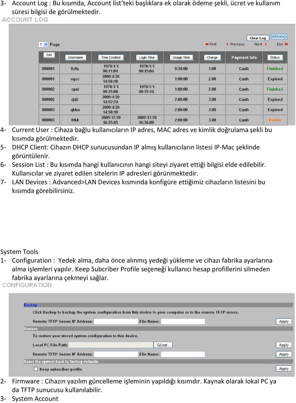 5- DHCP Client: Cihazın DHCP sunucusundan IP almış kullanıcıların listesi IP-Mac şeklinde görüntülenir.