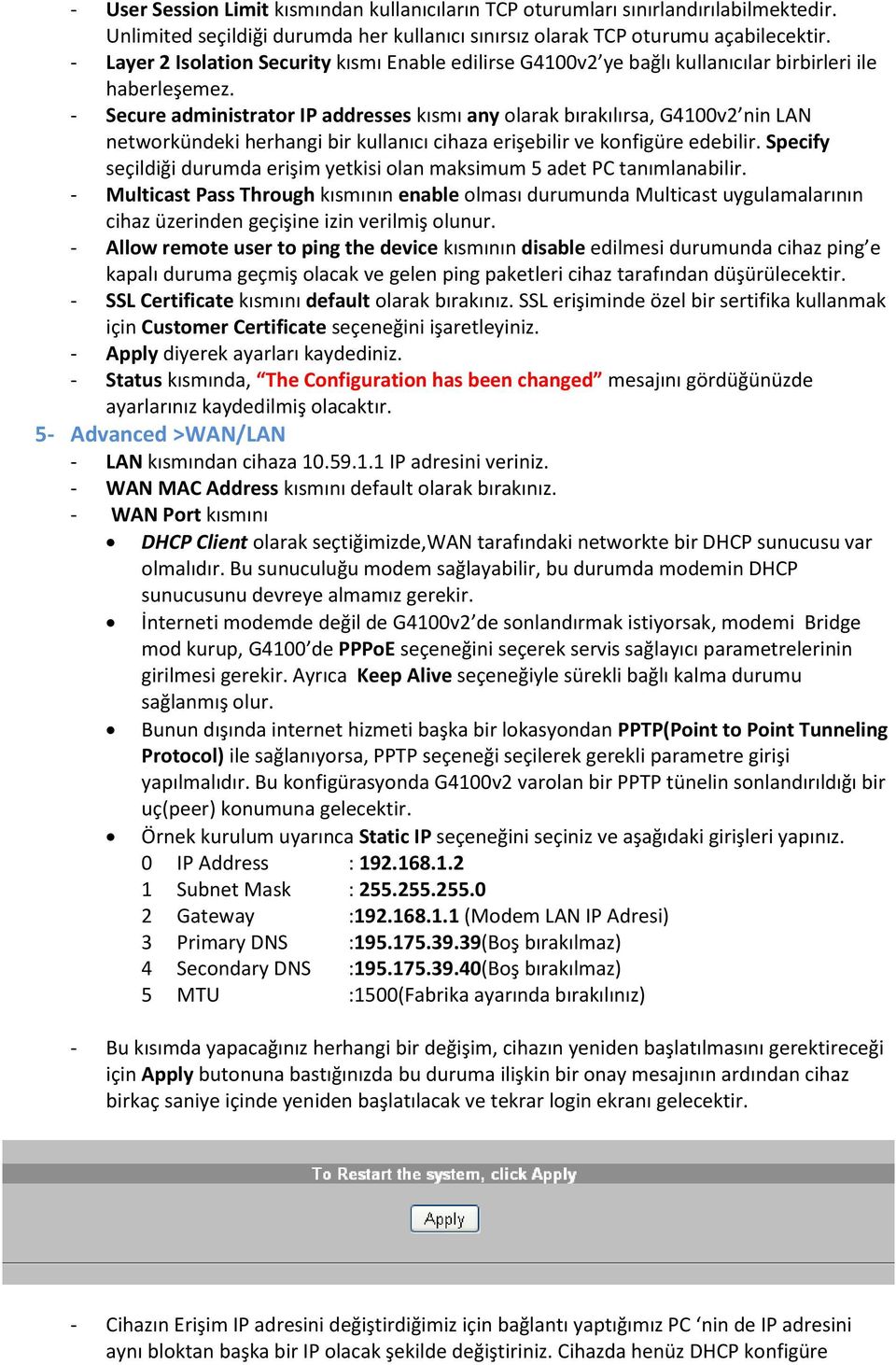 - Secure administrator IP addresses kısmı any olarak bırakılırsa, G4100v2 nin LAN networkündeki herhangi bir kullanıcı cihaza erişebilir ve konfigüre edebilir.