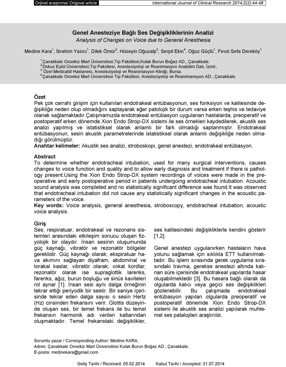 , Çanakkale. 2 Dokuz Eylül Üniversitesi,Tıp Fakültesi, Anesteziyoloji ve Reanimasyon Anabilim Dalı, İzmir, 3 Özel Medicabil Hastanesi, Anesteziyoloji ve Reanimasyon Kliniği, Bursa.