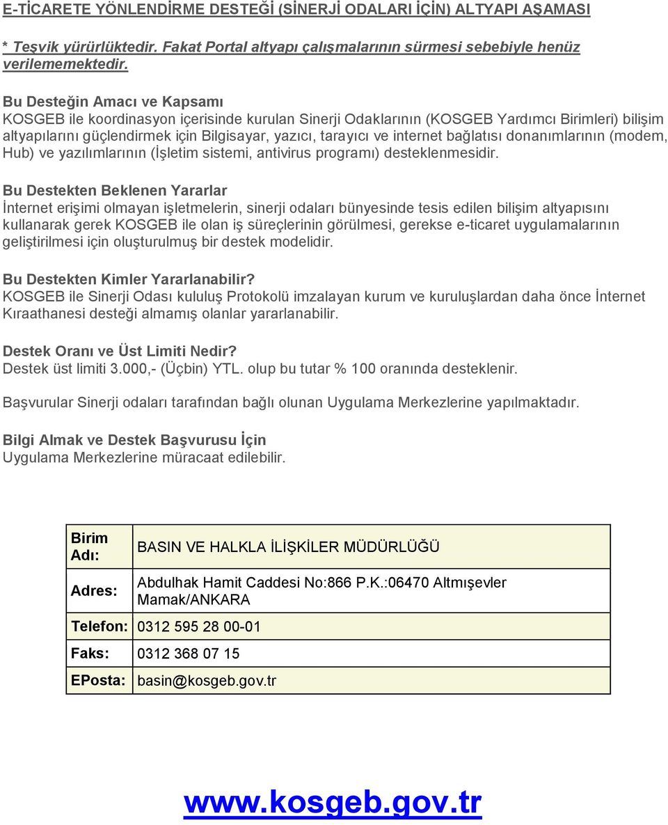 internet bağlatısı donanımlarının (modem, Hub) ve yazılımlarının (İşletim sistemi, antivirus programı) desteklenmesidir.