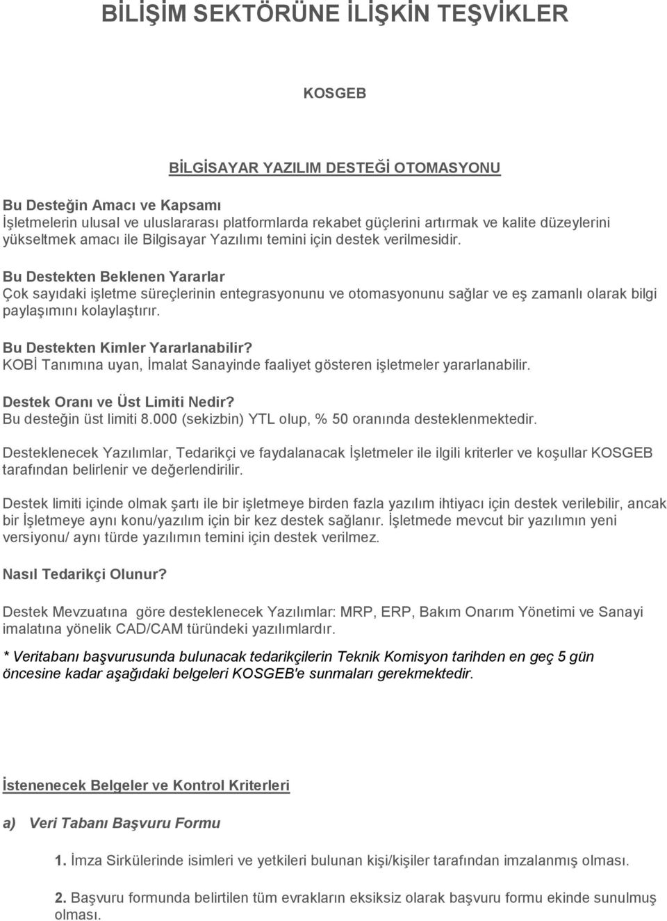 Bu Destekten Beklenen Yararlar Çok sayıdaki işletme süreçlerinin entegrasyonunu ve otomasyonunu sağlar ve eş zamanlı olarak bilgi paylaşımını kolaylaştırır. Bu Destekten Kimler Yararlanabilir?