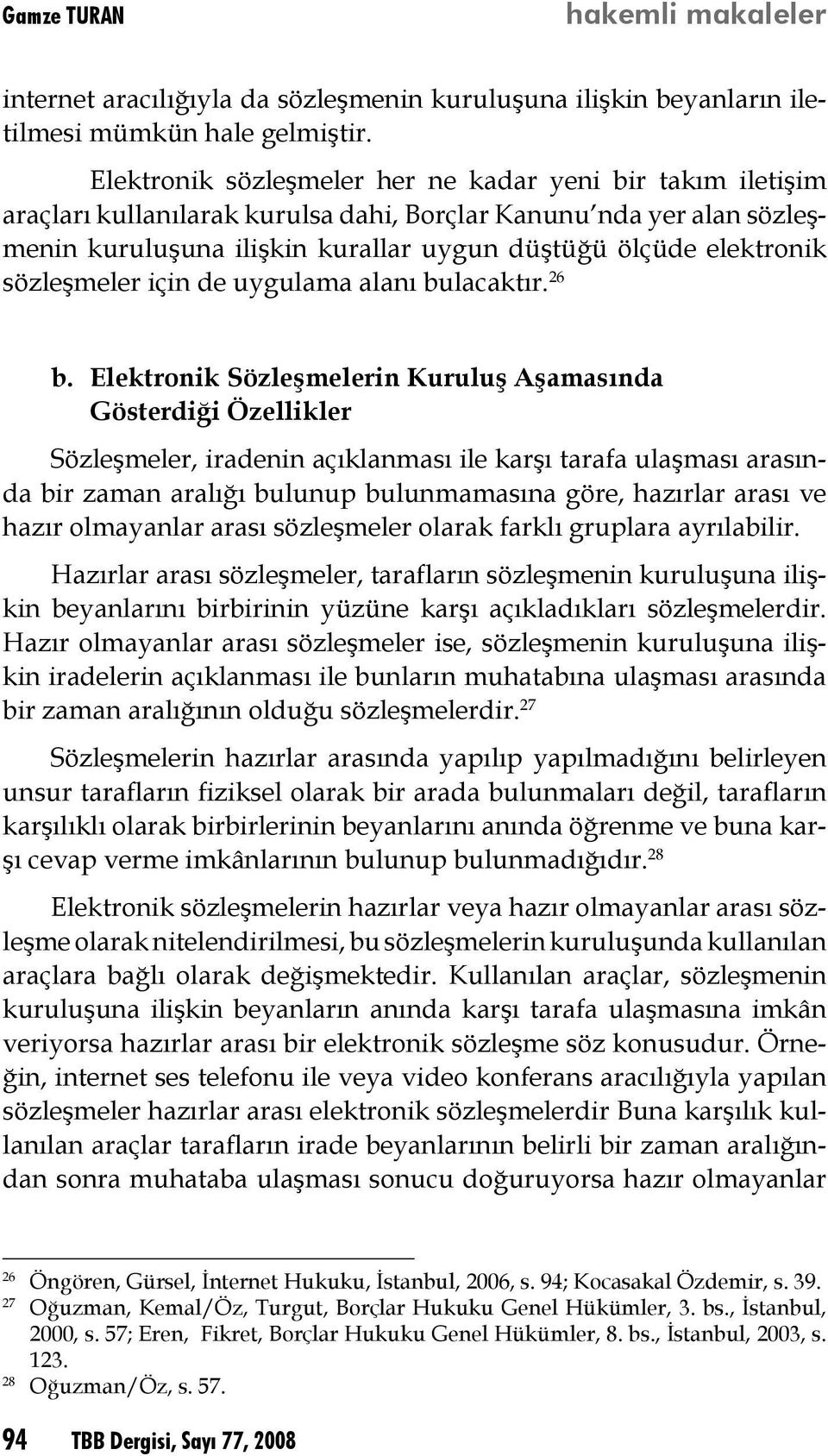 sözleşmeler için de uygulama alanı bulacaktır. 26 b.