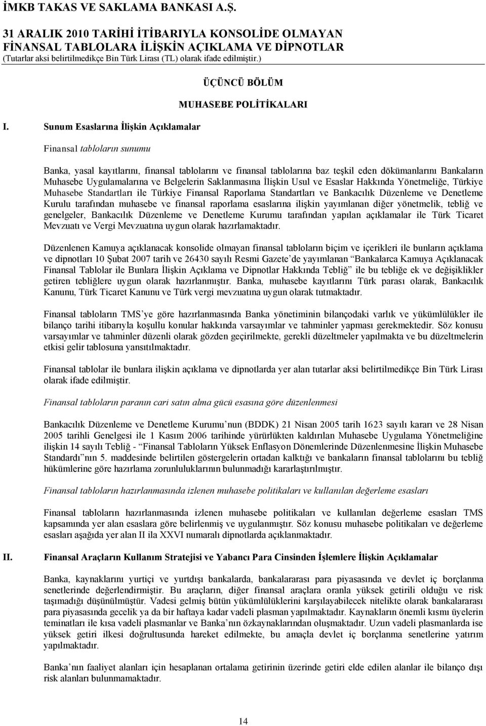 Bankacılık Düzenleme ve Denetleme Kurulu tarafından muhasebe ve finansal raporlama esaslarına iliģkin yayımlanan diğer yönetmelik, tebliğ ve genelgeler, Bankacılık Düzenleme ve Denetleme Kurumu