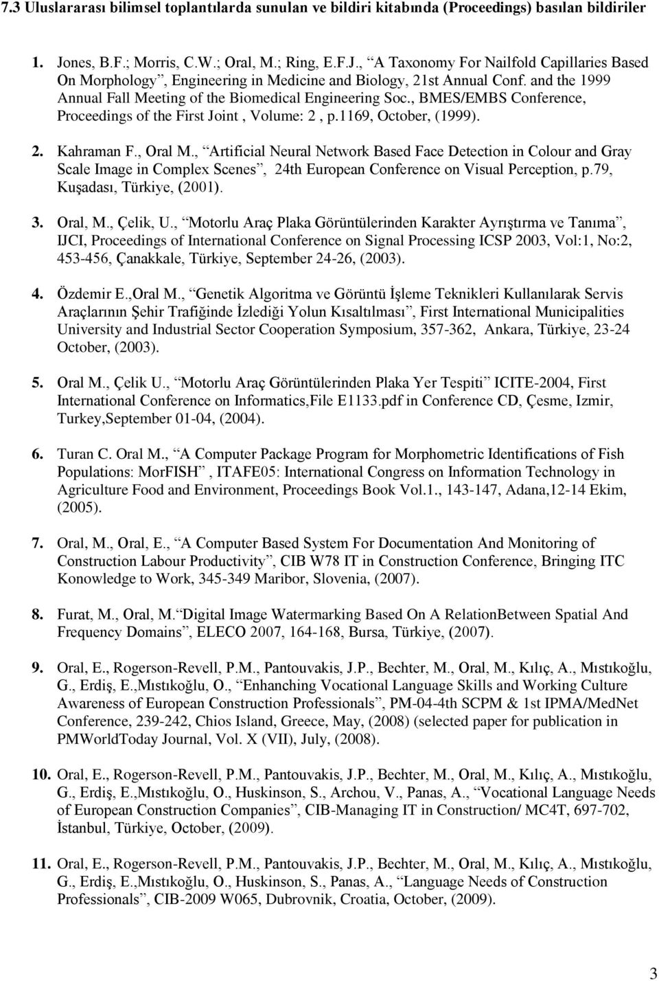 and the 1999 Annual Fall Meeting of the Biomedical Engineering Soc., BMES/EMBS Conference, Proceedings of the First Joint, Volume: 2, p.1169, October, (1999). 2. Kahraman F., Oral M.