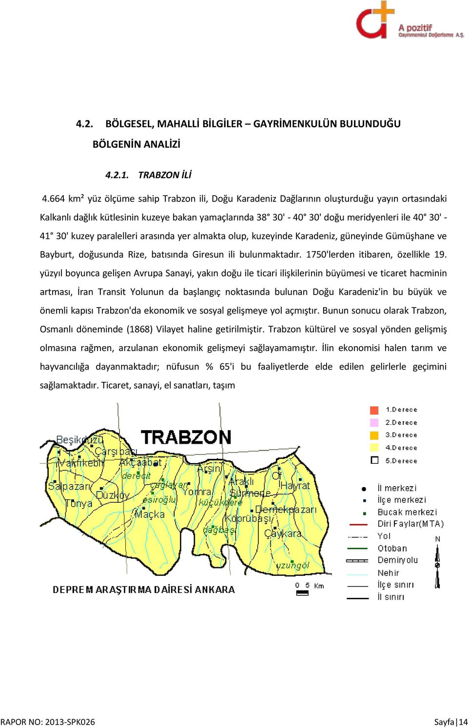 30' kuzey paralelleri arasında yer almakta olup, kuzeyinde Karadeniz, güneyinde Gümüşhane ve Bayburt, doğusunda Rize, batısında Giresun ili bulunmaktadır. 1750'lerden itibaren, özellikle 19.