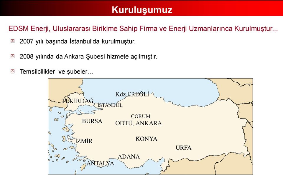 2008 yılında da Ankara ġubesi hizmete açılmıģtır.