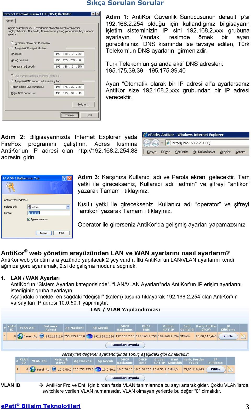 39-195.175.39.40 Ayarı Otomatik olarak bir IP adresi al a ayarlarsanız AntiKor size 192.168.2.xxx grubundan bir IP adresi verecektir.