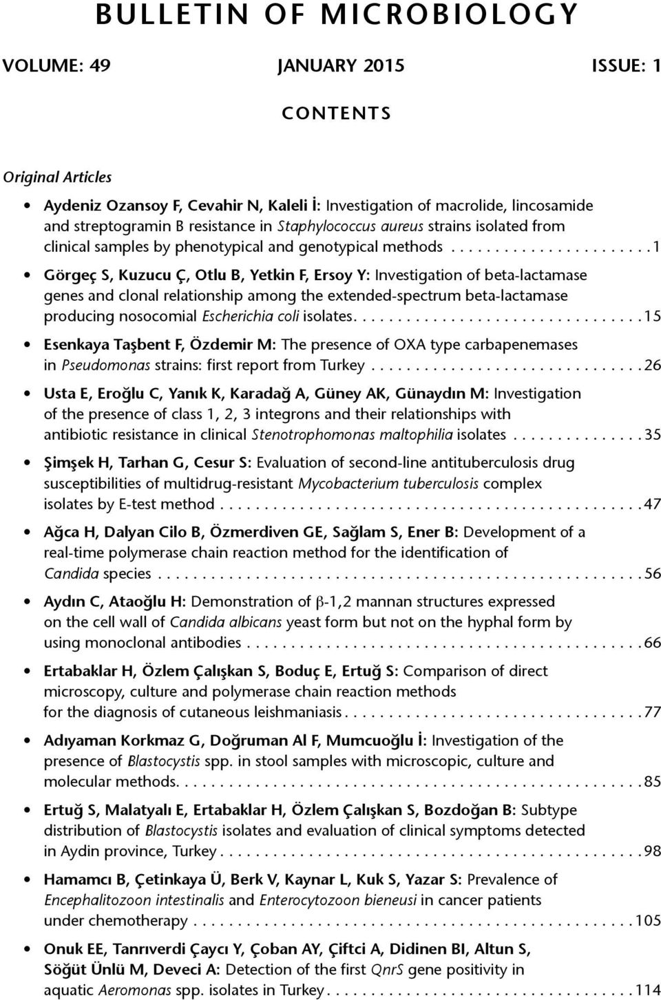 .. 1 Görgeç S, Kuzucu Ç, Otlu B, Yetkin F, Ersoy Y: Investigation of beta-lactamase genes and clonal relationship among the extended-spectrum beta-lactamase producing nosocomial Escherichia coli