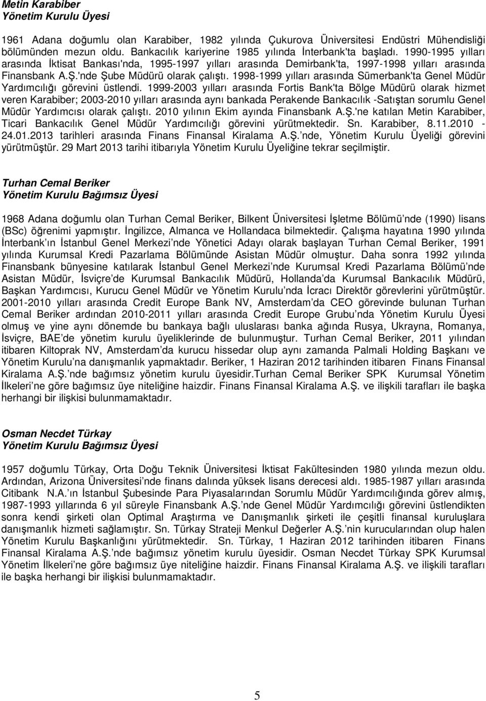 'nde Şube Müdürü olarak çalıştı. 1998-1999 yılları arasında Sümerbank'ta Genel Müdür Yardımcılığı görevini üstlendi.