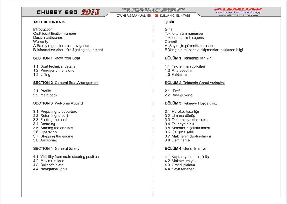 ekipmanları hakkında bilgi SECTION 1 Know Your Boat BÖLÜM 1 Teknenizi Tanıyın 11 Boat technical details 12 Principal dimensions 13 Lifting 11 Tekne imalat bilgileri 12 Ana boyutlar 13 Kaldırma